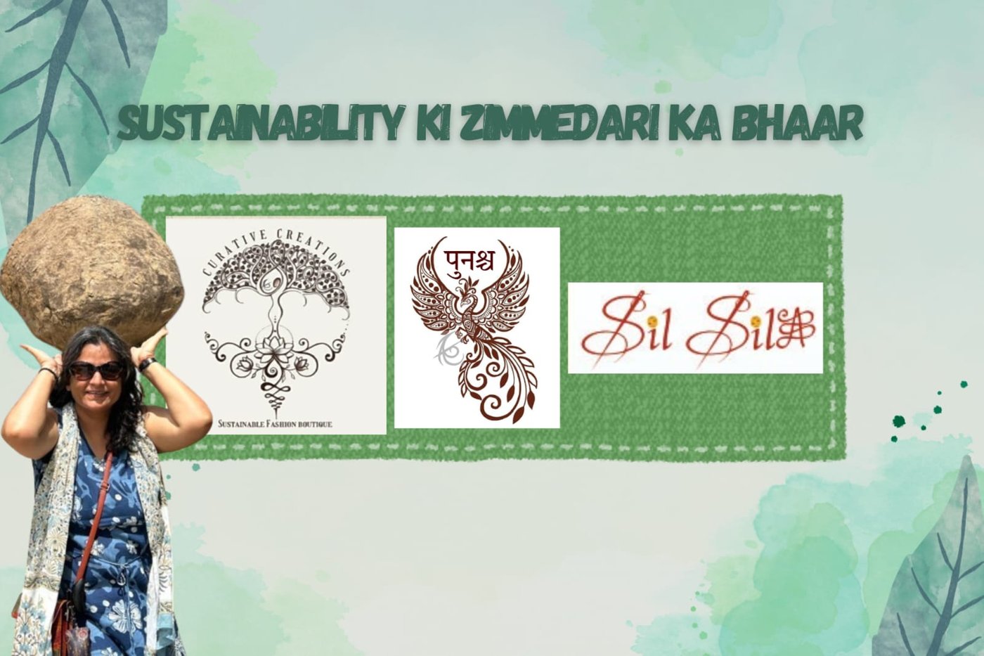 Sustainability ki zimmedari ka bhaar — Curative Creations and Sil Silā